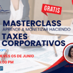 MASTERCLASS “APRENDE A MONETIZAR HACIENDO TAXES CORPORATIVOS” – 05 JUNIO