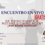 ENCUENTRO EN VIVO: DE PRINCIPIANTE A NOTARY SIGNING AGENT – 19 MAYO