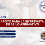 TALLER : GUIA EDUCATIVA “APOYO PARA LA ENTREVISTA DE ASILO AFIRMATIVO” – 26 JULIO