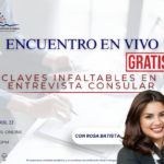 ENCUENTRO EN VIVO: LAS CLAVES INFALTABLES EN UNA ENTREVISTA CONSULAR – 22 ABRIL