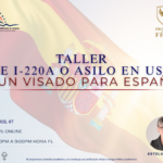 TALLER: DE I-220A O ASILO EN USA A UN VISADO PARA ESPAÑA – 07 ABRIL