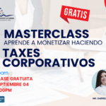 MASTERCLASS “APRENDE A MONETIZAR HACIENDO TAXES CORPORATIVOS” – 04 SEPTIEMBRE