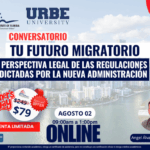 TU FUTURO MIGRATORIO ONLINE: PERSPECTIVA LEGAL EN LA NUEVA ADMINISTRACIÓN – 02 AGOSTO