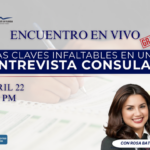 ENCUENTRO EN VIVO: LAS CLAVES INFALTABLES EN UNA ENTREVISTA CONSULAR – 22 ABRIL